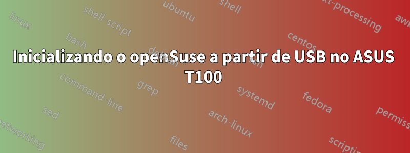 Inicializando o openSuse a partir de USB no ASUS T100