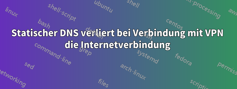 Statischer DNS verliert bei Verbindung mit VPN die Internetverbindung