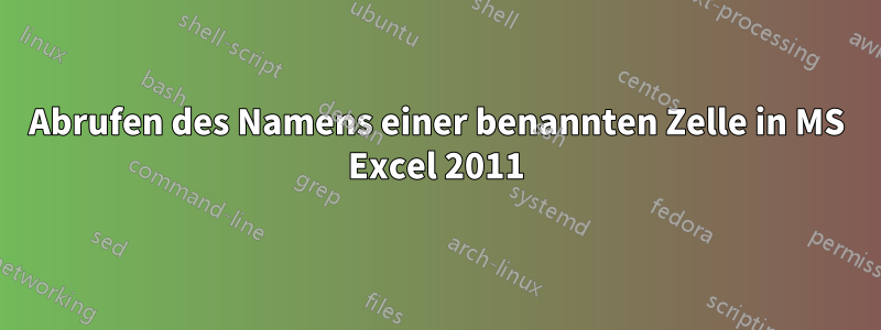 Abrufen des Namens einer benannten Zelle in MS Excel 2011