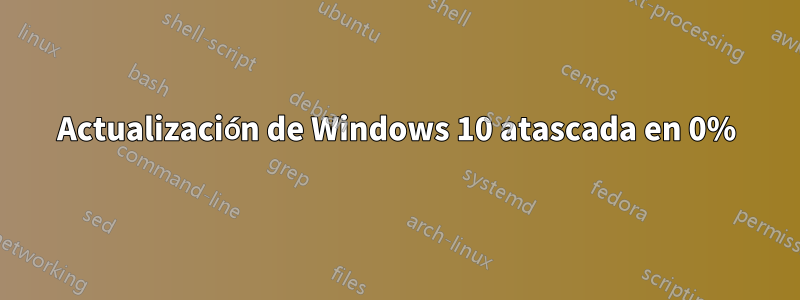 Actualización de Windows 10 atascada en 0%