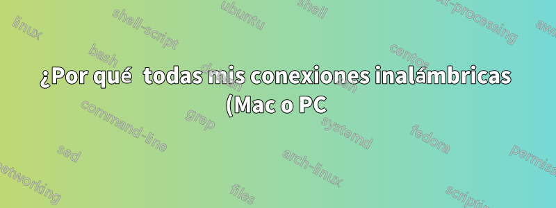 ¿Por qué todas mis conexiones inalámbricas (Mac o PC) se degradan gravemente durante un par de segundos?