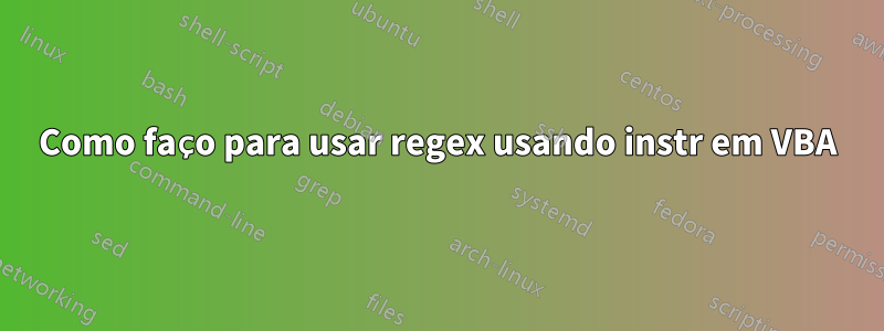 Como faço para usar regex usando instr em VBA