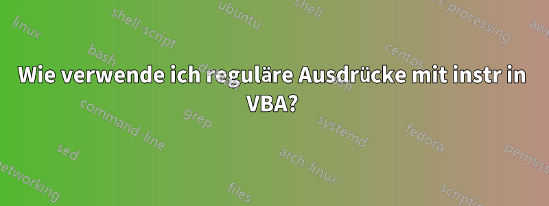 Wie verwende ich reguläre Ausdrücke mit instr in VBA?