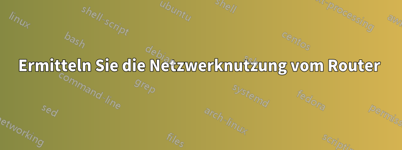 Ermitteln Sie die Netzwerknutzung vom Router