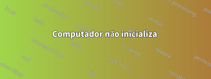 Computador não inicializa