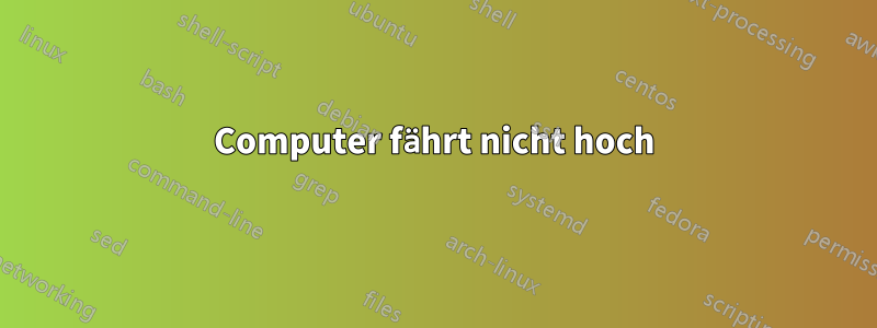 Computer fährt nicht hoch