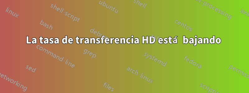 La tasa de transferencia HD está bajando