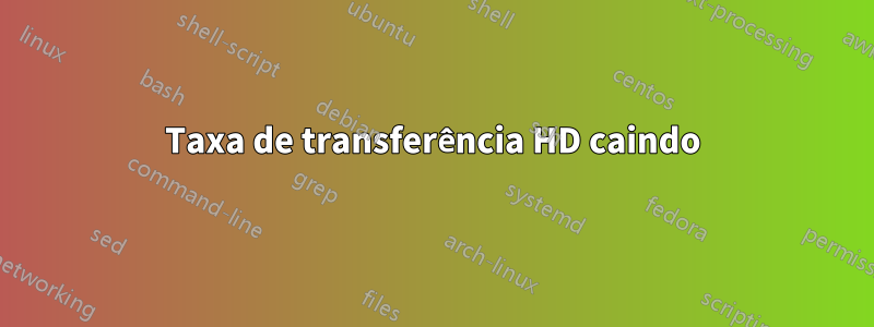 Taxa de transferência HD caindo