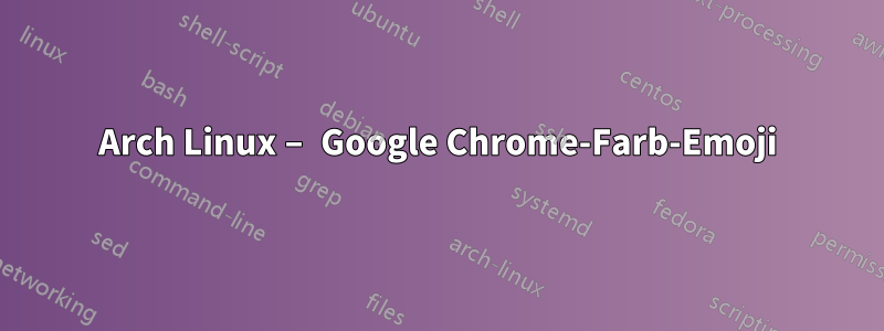 Arch Linux – Google Chrome-Farb-Emoji