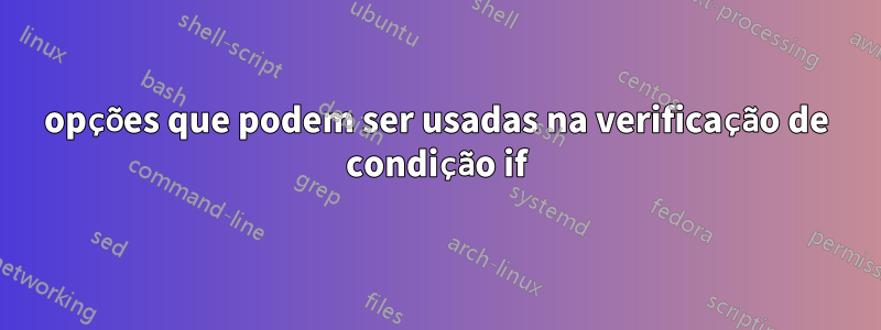 opções que podem ser usadas na verificação de condição if