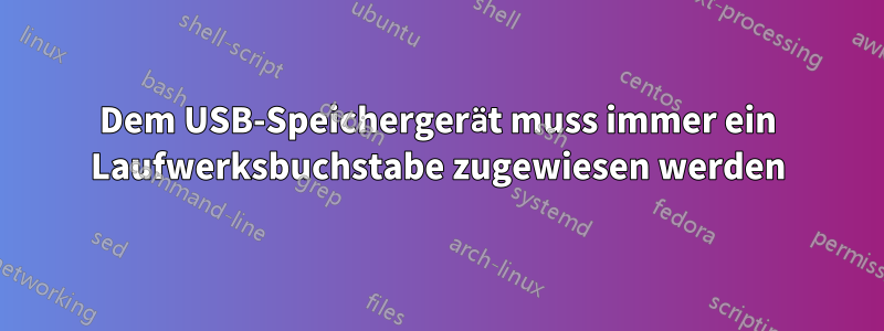 Dem USB-Speichergerät muss immer ein Laufwerksbuchstabe zugewiesen werden