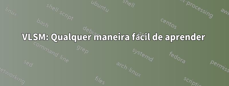 VLSM: Qualquer maneira fácil de aprender