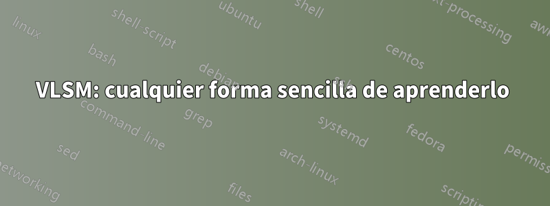 VLSM: cualquier forma sencilla de aprenderlo