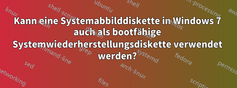 Kann eine Systemabbilddiskette in Windows 7 auch als bootfähige Systemwiederherstellungsdiskette verwendet werden?