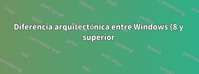 Diferencia arquitectónica entre Windows (8 y superior) y *Nix