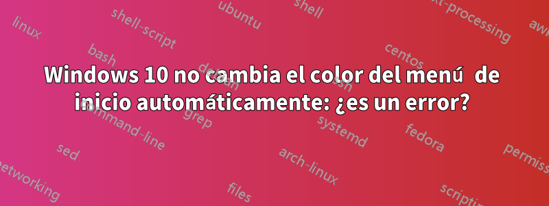 Windows 10 no cambia el color del menú de inicio automáticamente: ¿es un error?