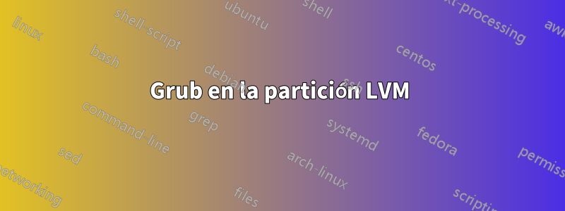 Grub en la partición LVM