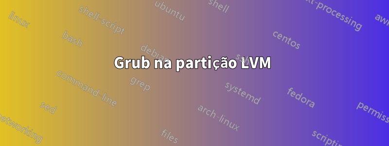 Grub na partição LVM