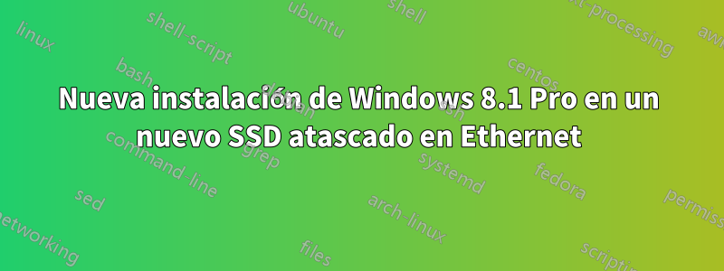 Nueva instalación de Windows 8.1 Pro en un nuevo SSD atascado en Ethernet