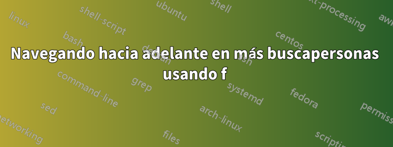 Navegando hacia adelante en más buscapersonas usando f