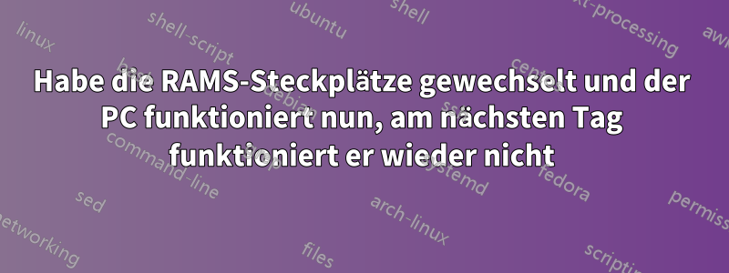 Habe die RAMS-Steckplätze gewechselt und der PC funktioniert nun, am nächsten Tag funktioniert er wieder nicht