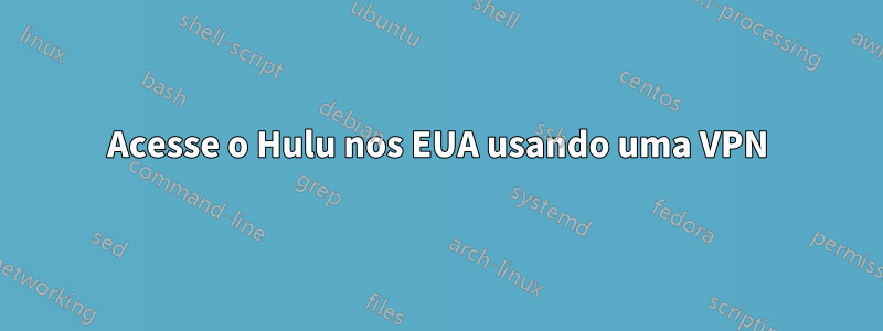 Acesse o Hulu nos EUA usando uma VPN