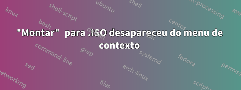 "Montar" para .ISO desapareceu do menu de contexto