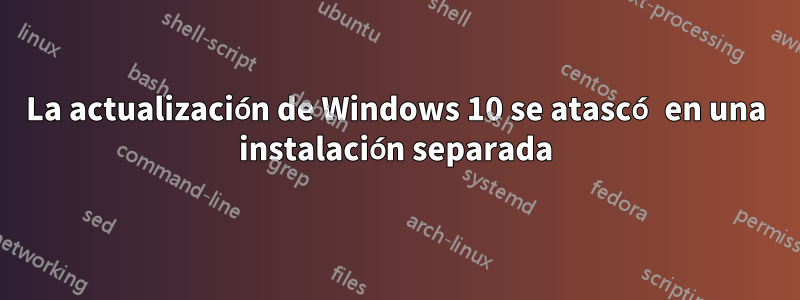 La actualización de Windows 10 se atascó en una instalación separada