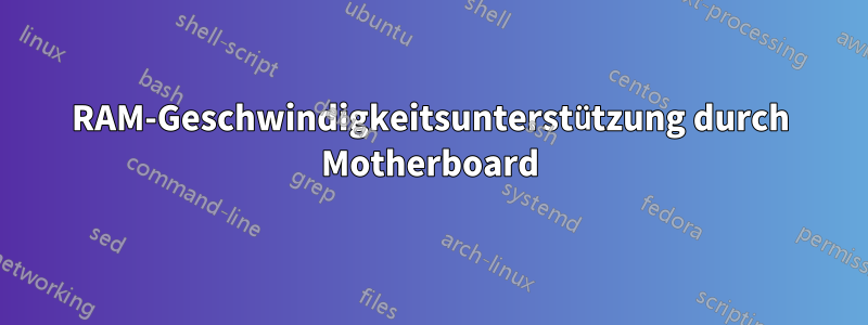 RAM-Geschwindigkeitsunterstützung durch Motherboard