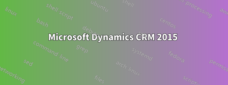 Microsoft Dynamics CRM 2015