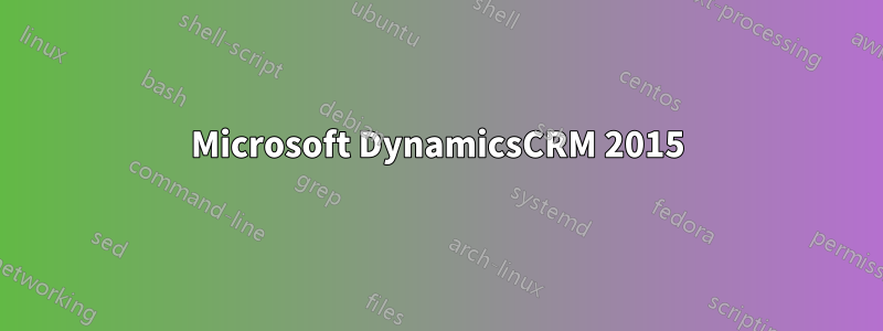 Microsoft DynamicsCRM 2015