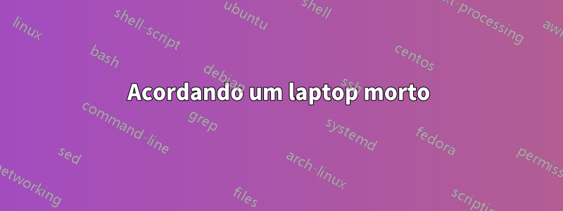 Acordando um laptop morto