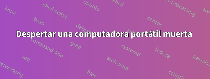 Despertar una computadora portátil muerta