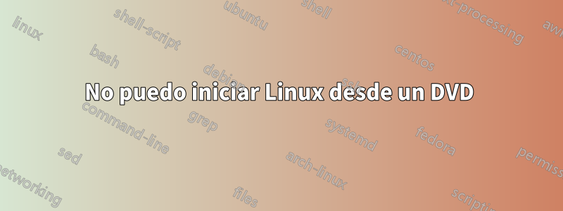 No puedo iniciar Linux desde un DVD