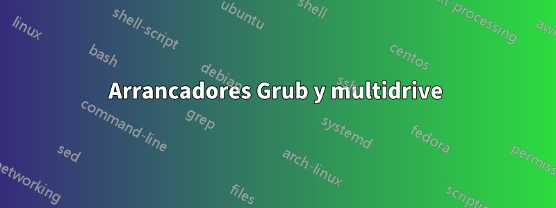 Arrancadores Grub y multidrive