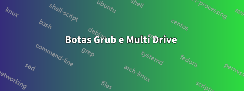 Botas Grub e Multi Drive