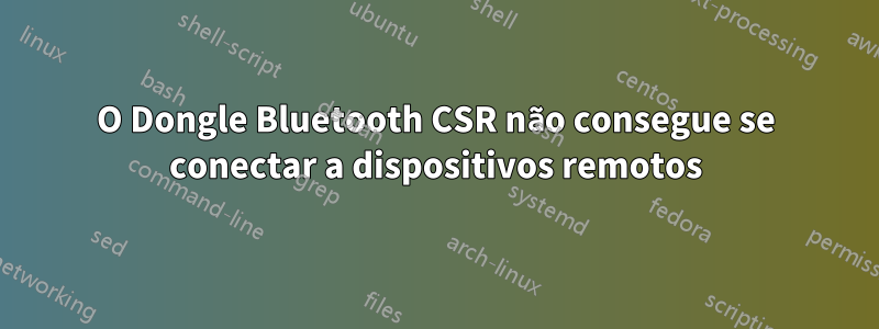 O Dongle Bluetooth CSR não consegue se conectar a dispositivos remotos