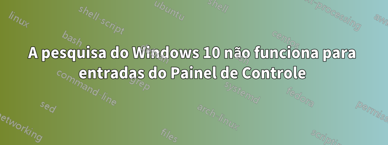 A pesquisa do Windows 10 não funciona para entradas do Painel de Controle