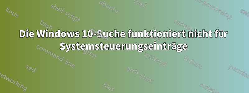 Die Windows 10-Suche funktioniert nicht für Systemsteuerungseinträge