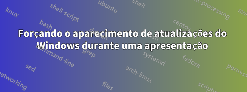 Forçando o aparecimento de atualizações do Windows durante uma apresentação