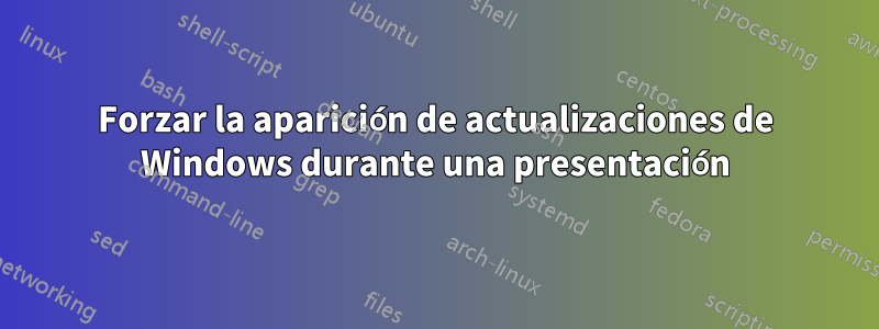 Forzar la aparición de actualizaciones de Windows durante una presentación