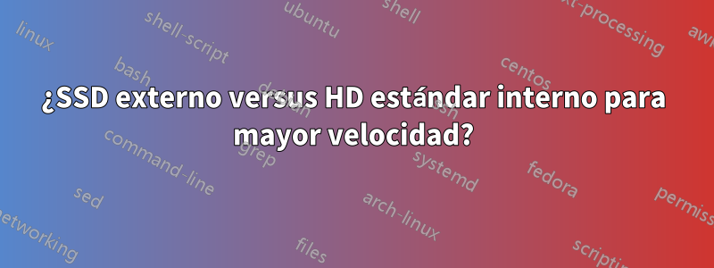 ¿SSD externo versus HD estándar interno para mayor velocidad?