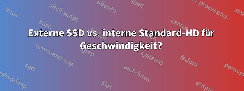 Externe SSD vs. interne Standard-HD für Geschwindigkeit?