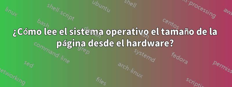 ¿Cómo lee el sistema operativo el tamaño de la página desde el hardware?