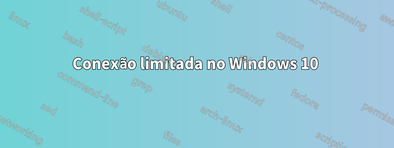 Conexão limitada no Windows 10