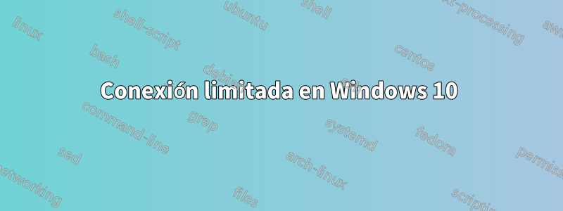 Conexión limitada en Windows 10