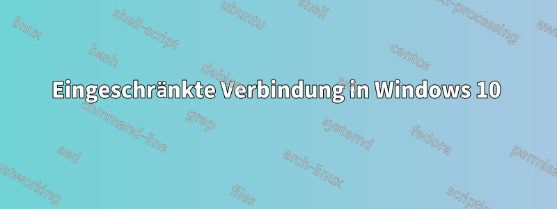 Eingeschränkte Verbindung in Windows 10