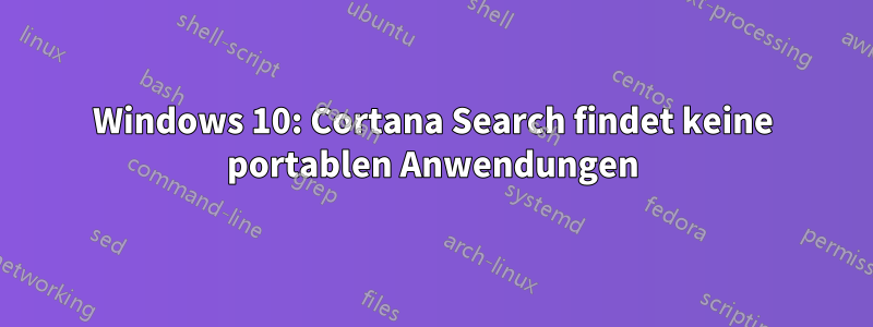 Windows 10: Cortana Search findet keine portablen Anwendungen