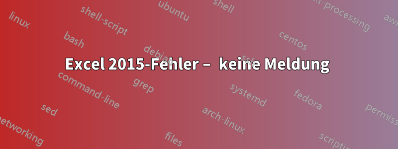 Excel 2015-Fehler – keine Meldung