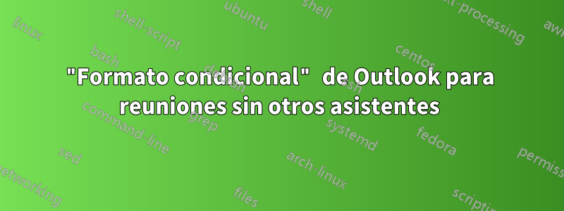 "Formato condicional" de Outlook para reuniones sin otros asistentes